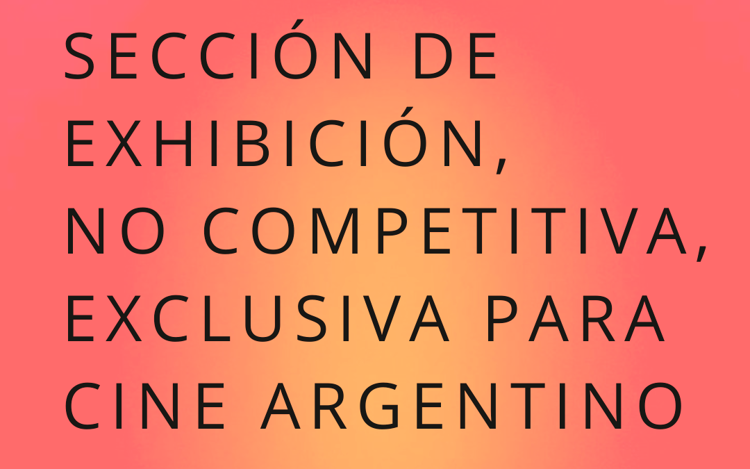 Sección de Exhibición No Competitiva Cine Argentino
